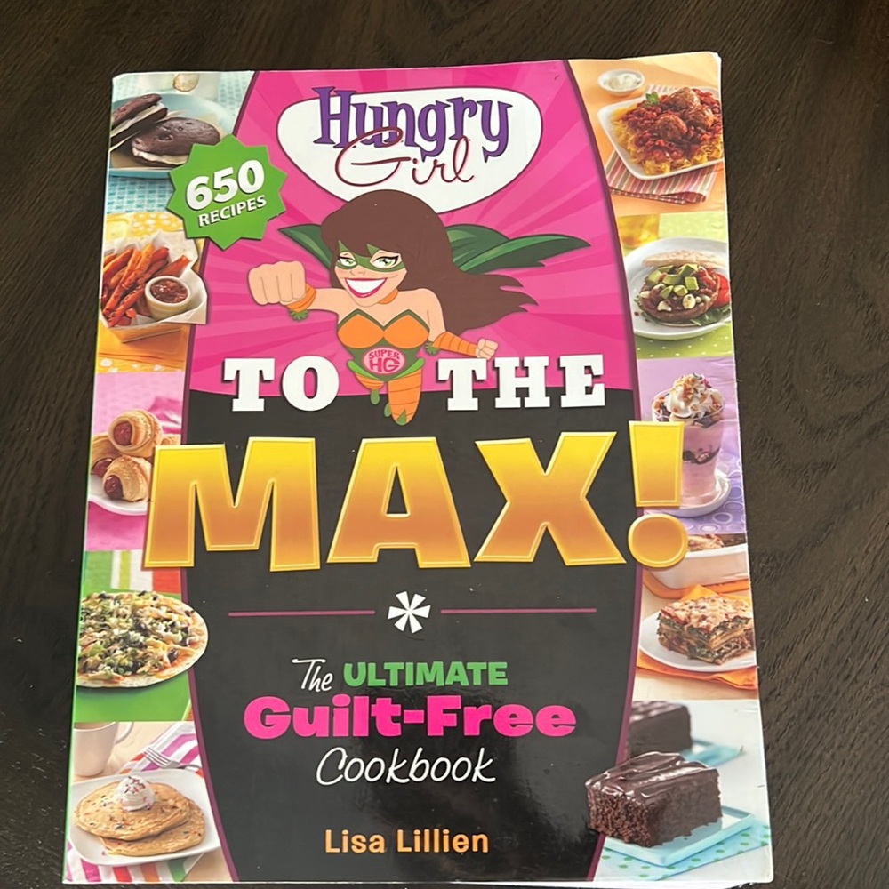 Hungry Girl to the Max!: The Ultimate Guilt-Free Cookbook by Lillien, Lisa
